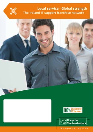 The Ireland IT support franchise network
Local service - Global strength
 