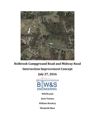 Holbrook Campground Road and Midway Road
Intersection Improvement Concept
July 27, 2016
Will Brazzil
Josia Tannos
William Woolery
Elizabeth Shaw
 