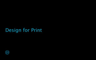Design for Print
 