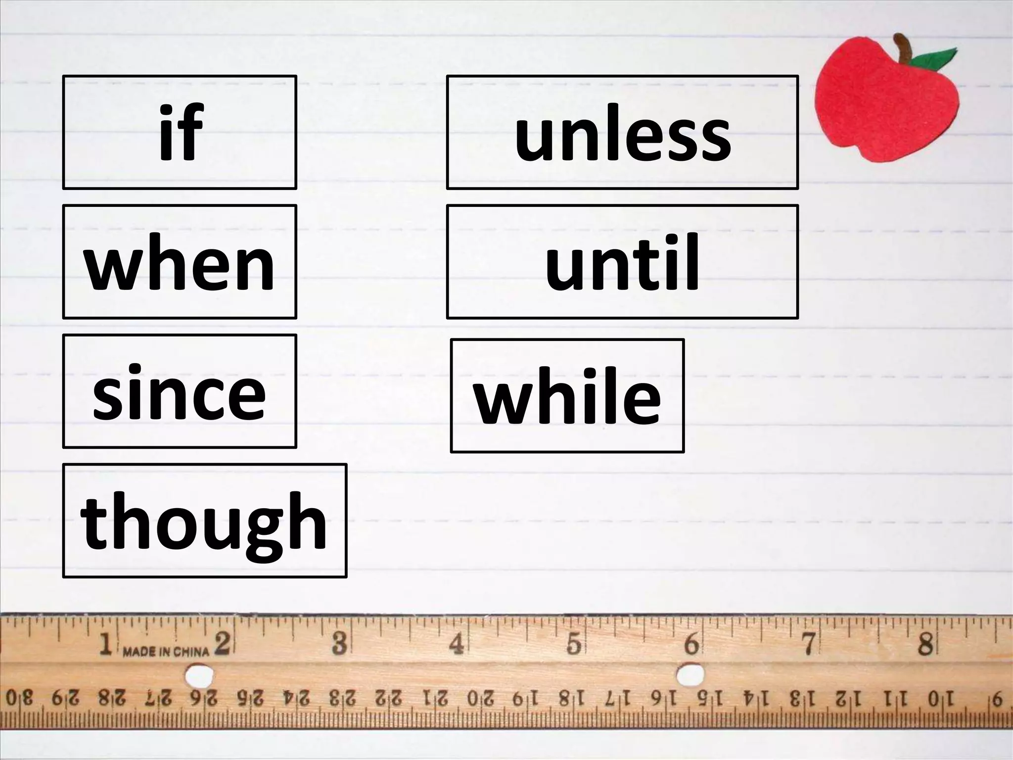 if
when
since
though
unless
until
while