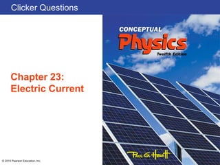 Clicker Questions
Chapter 23:
Electric Current
© 2015 Pearson Education, Inc.
 