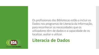 Literacia de
Dados
12. O projeto Data Information Literacy propõe um
currículo para apoiar Bibliotecários e Docentes a int...