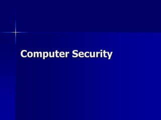 Computer Security 
 