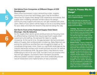 Get Advice From Companies at Different Stages of COE
Development
Many other businesses in your networking circles, supplier
community or common technology users may be excellent
resources for supply chain design COE experience and advice. Ask
supply chain modeling software vendors about the design
community they support and how you can get involved with other
users. Many of your peers will be happy to act as a sounding board
for your ideas and share the lessons they learned along the way.
Get Out In Front of the Predicted Supply ChainTalent
Shortage—But Be Selective
As the supply chain sector grows and business are focusing more
on differentiating initiatives that require significant supply chain
investment and staffing, the demand for talent is rapidly
increasing. At the same time, the gap between demand and avail-
ability of supply chain professionals is widening. Baby Boomers are
exiting the workforce and GenXers are struggling to keep up. To
complicate things even more, there is a significant skills gap as the
industry demands workers with broad business acumen as well as
logistics and analytical skills. Be aware that it may become more
challenging to recruit for your COE, but don’t hire just anyone who
has the right degree. Successful team members should be
effective problem solvers—people who think analytically and are
natural researchers and implementers of new processes.
5
6
Project vs. Process: Why the
Change?
Supply chains are evolving from a necessary cost to a
source of competitive advantage
Why is supply chain design now becoming a core
process and business function? Three factors seem
to have converged to trigger this switch: technology,
business practice and volatility.
•	 Technology: Major breakthroughs in supply chain
design and cloud technology have enabled model-
ing to be relevant to many more business functions
and at a much more detailed level of analysis.
This means that supply chain modelers can now
answer questions related to sourcing, production,
inventory, transportation, taxes, replenishment,
cost-to-serve and more.
•	 Business Practice: The pace of change within
business is at an all-time high. New products are
being introduced at a rapid pace. New markets are
being entered. New partnerships are being formed.
All this change requires continuous modeling and
optimization to keep costs and service in order.
•	 Volatility: Change is not just happening within
companies. Disruptive changes are occurring all
over the globe that can drastically affect cor-
porate supply chains. Increases in labor costs
throughout “low-cost” countries, wild swings in
fuel costs and adjustments in commodity pricing
must all be factored in to ongoing supply chain
strategy. Even weather-based disruptions can
quickly wipe out profits if not addressed swiftly.
5
 