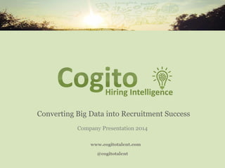 Converting Big Data into Recruitment Success
Company Presentation 2014
 