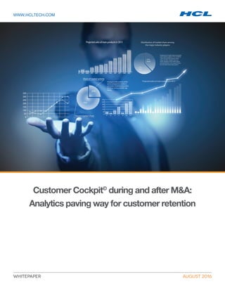 whitepaper August 2016
Customer Cockpit©
during and after M&A:
Analytics paving way for customer retention
www.hcltech.com
 
