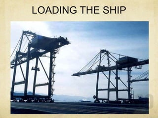LOADING THE SHIP
 