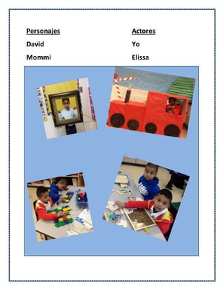 Personajes Actores
David Yo
Mommi Elissa
 