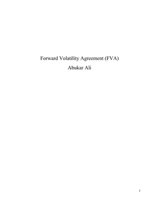 1
Forward Volatility Agreement (FVA)
Abukar Ali
 