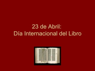 23 de Abril:  Día Internacional del Libro 