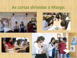As cartas dirixidas a Marga:
 