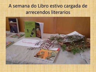 A semana do Libro estivo cargada de
arrecendos literarios
 