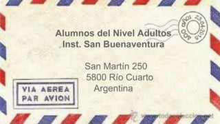 Alumnos del Nivel Adultos
Inst. San Buenaventura
San Martín 250
5800 Río Cuarto
Argentina
 