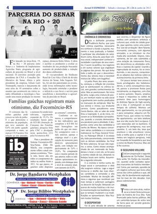 4                                                                                         Jornal O EXPRESSO | Sábado e domingo, 23 e 24 de junho de 2012


  PARCERIA DO SENAR
     NA RIO + 20

                                                                                           CRÔNICA E CRONISTAS                     que ocorreu o despontar de figura

                                                                                           D     izia o brilhante jornalista       exótica com pendores artísticos e
                                                                                                 Prudêncio Rocha, que para         culturais que, vindo da cidade gran-
                                                                                       fazer crônica esportiva, necessário         de, aqui aportou como uma auten-
                                                                                       era conhecer a fundo o esporte, mo-         tica ‘ave-de-arribação’. Bem falante,
                                                                                       mento o mais praticado, o futebol.          insinuante, começou, com algumas
                                                                                       E participar das atividades do setor.       amizades, a se introduzir na cha-
                                                                                       Assim como, dizia ele, para fazer crô-      mada alta sociedade. Depois, natu-
                                                                                                                                   ralmente, de ter sido submetida a

     F
                                                                                       nica social, indispensável conhecer a
         oi lançado na terça-feira, 19,   espaço, destacou Kátia Abreu. A ideia                                                    uma estação de tratamento físico,
                                                                                       sociedade e participar de seus even-
         na Rio + 20 parceria entre       é auxiliar os produtores a avaliar os                                                    em decorrência as atividades artís-
                                                                                       tos. E assim na política, nos negócios
Senar e a Indústria de Implementos        resultados da sua produção buscando                                                      ticas e copistas da capital. Usando a
                                                                                       e em outros setores que englobam
Agrícolas Stara; programa de agri-        aumento de produtividade e redução                                                       ingenuidade de muitos, foi se intro-
                                                                                       as páginas dos jornais. No que tinha
cultura de precisão no Brasil a nível     dos danos ambientais.                                                                    duzindo, e aos poucos, conquistan-
                                                                                       toda a razão, eis que o desconheci-
nacional. O convênio assinado pela             O vice-presidente do Sindicato                                                      do os adeptos das notícias sobre os
                                                                                       mento dos setores leva a inevitável
presidente da CNA e Conselho De-          Rural de Cruz Alta e Chefe de divisão        mistura de ‘alhos com bugalhos’.            acontecimentos da primeira linha.
liberativo do Senar, Abreu e pelo         técnica do Senar, João Augusto Tel-               Lá pelos finais dos anos sessen-            Em pouco tempo teve acesso à
presidente da empresa, Gilson Larri       les, foi um dos palestrantes no evento,      ta, começou a inflação de cronistas         locais privilegiados dos hebdoma-
Trennepohi, marcou o lançamento de        onde levou informações sobre tecno-          que se aventuravam na crônica so-           dários, e como consequência natu-
uma série de 10 seminários sobre o        logia, buscando estimular o produtor         cial, sem grandes conhecimentos do          ral, passou a promover festas para
assunto que acontecerá em vários es-      a utilizá-la a seu favor e servirá para      setor. Mas se aventuravam. No início        inicialmente, as elegantes, com chás
tados difundindo a tecnologia e bus-      sensibilizar e desmistificar a agricul-      da série, surgiu uma criatura de pou-       e outros quitutes. Depois, ampliou
cando uma maior produção no mesmo         tura de precisão no Brasil.                  co, um nenhum realce na vida social         o leque e requisitou os salões do

   Famílias gaúchas registram mais                                                     e igualmente sem muitos predicados          primeiro time para homenagens
                                                                                       no manuseio do verbáculo. Mas fez           às distintas figuras do high-society,
                                                                                                                                   ele e elas. E começaram os bons
    otimismo, diz Fecomércio-RS                                                        sua estreia e iniciou sua tirubante
                                                                                       carreira. Como pseudônimo usou              tempos de colheita. Montou um
                                                                                                                                   belo apartamento, na rua principal
     O consumo das fa-     o aumento foi ainda mais                                    Cassia Bastos, não se sabe de onde
                                                        ao consumo”, comentou.                                                     e para completar, adquiriu um fla-
mílias gaúchas pode        relevante,   registrando                                    tirou a inspiração. E, já de início, ini-
                                                             Conforme os nú-                                                       mante Fusca, que estava na moda.
crescer no mês de junho.   expansão de 15,1%. Os                                       ciaram-se as festividades carnavales-
                                                        meros, o comportamen-          cas, quando a cronista demonstrou           No apartamento, um belo telefone
É o que demonstra o        resultados fazem parte
                                                        to dos indicadores que         seu pendores para a atividade. E des-       que era não muito fácil na época. E
otimismo da população,     do ICF-RS (Intenção de
                                                        compõem o ICF-RS foi           pontou como uma das candidatas a            com extensões até no banheiro. O
que teve aumento de        Consumo das Famílias
                                                        mais homogêneo em              rainha de Momo. Na época concor-            progresso foi vertiginoso, mas sem
8,6% em junho quando       gaúchas), pesquisa feita
comparado a maio, ao       pela CNC e divulgada
                                                        junho do que em maio.          riam várias candidatas e o concurso         cautelas. E, um belo dia, teve que
marcar 132,9 pontos. Em    nesta quinta-feira (21)      No comparativo com o           realizava-se na Praça General Firmi-        anoitecer e não amanhecer. Levou
relação ao ano passado,    pela Fecomércio-RS.          mês anterior, apenas o         no, no Palanque Oficial. E lá estava        toda a tralha para a capital e lá se
                                                        emprego atual e a per-         ela, toda paramentada, concorrendo          meteu em negócio perigosos, indo
                                Para o presidente do    cepção de momento para                                                     ser hospede da hospedaria que leva
                           Sistema Fecomércio-RS/                                      com as demais candidatas. Ao final
                                                        duráveis apresentaram          foi feita soberana. Só que não espe-        o nome da Madre francesa. Mas até
                           Sesc/Senac, Zildo De         queda, com redução res-                                                    lá fez sucesso.
                           Marchi, esse comporta-                                      rou a coroa. Como estava acompa-
                                                        pectivamente de 5,6% e         nhada de um namorado de farda,
                           mento reflete a atual con-   19,8%. Na comparação                                                           O SEGUNDO VOLUME
                                                                                       deixou o local, e com ele, se foi para
                           juntura econômica. “Nes-
                           te mês, houve alta em
                           todos os componentes do
                                                        com o mesmo período do
                                                        ano anterior, todos os indi-
                                                        cadores apresentaram ex-
                                                                                       a vizinha cidade de Ijuí, deixando os
                                                                                       festejos locais sem rainha. Assumin-            E   stá em preparação o segundo
                                                                                                                                           volume de ‘Os Porões’. Desta
                                                                                                                                   feita serão ‘Os Porões da Intendên-
                                                                                       do a segunda colocada.
                           índice na análise frente a   pansão, com destaque para                                                  cia’, quando serão contados episó-
                                                                                            E a cronista e rainha sumiu do
                           2011. Ao que parece, os      o nível de consumo atual,                                                  dios marcantes da história intenden-
                                                                                       mapa social e carnavalesco e dele
                           gaúchos estão dispostos      com aumento de 42,8%.                                                      cial. Como, por exemplo, episódio de
                                                                                       não surgiram notícias. Logo a seguir
                                                                                       iniciou-se o desfile das mais diver-        um negócio vultuoso que levou altas
                                                                                       sas candidatas a comandar a alta            somas dos cofres públicos e que, até
                                                                                       sociedade. Muitas de duração efê-           hoje, não foi devidamente explicado.
                                                                                       mera e algumas que resistiram por           Isso há mais de três décadas. Com
                                                                                       mais tempo e auferiram vantagens            pouco sobreviventes.
                                                                                       no decorrer da função. Deixando um              FINAL
                                                                                       acervo de muitas histórias e de mui-
                                                                                       ta movimentação nos bastidores. Até
                                                                                       que os tempos mudaram e as modi-                T   rinta e um anos atrás, realiza-
                                                                                                                                           va-se a maior festa junina po-
                                                                                                                                   pular da história de Cruz Alta. Tudo
                                                                                       ficações se apresentaram. Mas fica-
                                                                                       ram muitas histórias.                       financiado pelas barras públicas. Até
                                                                                                                                   um caminhão-tanque de vinho veio
                                                                                           O DESPONTAR                             da Serra para ser servido gratuita-
                                                                                           Foi lá pela década de setenta           mente ao povo.
 