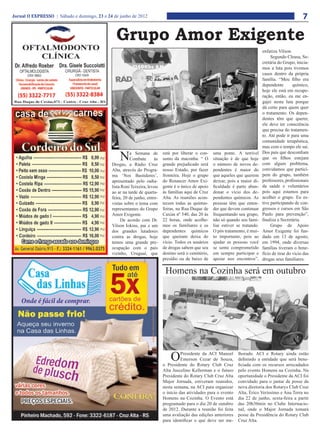 Jornal O EXPRESSO | Sábado e domingo, 23 e 24 de junho de 2012                                                                                           7

                                               Grupo Amor Exigente
                                                                                                                                  enfatiza Vilson.
                                                                                                                                       Segundo Cleusa, Se-
                                                                                                                                  cretária do Grupo, inicia-
                                                                                                                                  mos a luta pois tivemos
                                                                                                                                  casos dentro da própria
                                                                                                                                  família. “Meu filho era
                                                                                                                                  dependente        químico,
                                                                                                                                  hoje ele está em recupe-
                                                                                                                                  ração, então, eu me en-
                                                                                                                                  gajei nesta luta porque
                                                                                                                                  dá certo para quem quer
                                                                                                                                  o tratamento. Os depen-
                                                                                                                                  dentes têm que querer,
                                                                                                                                  ele deve ter consciência
                                                                                                                                  que precisa do tratamen-
                                                                                                                                  to. Até pode ir para uma
                                                                                                                                  comunidade terapêutica,
                                                                                                                                  mas com o tempo ele sai.

                                                 N     a Semana de
                                                       Combate
                                             Drogas, a Rádio Cruz
                                                                     às
                                                                          está por liberar o con-
                                                                          sumo da maconha. “ O
                                                                          grande prejudicado será
                                                                                                      uma ponte. A terrível
                                                                                                      situação é de que hoje
                                                                                                      o número de novos de-
                                                                                                                                  Dos pais que desconfiam
                                                                                                                                  que os filhos estejam
                                                                                                                                  com algum problema,
                                             Alta, através do Progra-     nosso Estado, por fazer     pendentes é maior do        convidamos que partici-
                                             ma ‘Nos Bastidores’,         fronteira. Hoje o grupo     que aqueles que querem      pem do grupo, também
                                             apresentado pelo radia-      do Renascer Amor Exi-       deixar, pois a maior di-    professores, profissionais
                                             lista Roni Teixeira, levou   gente é o único de apoio    ficuldade é parte aban-     da saúde e voluntários
                                             ao ar na tarde de quarta-    às famílias aqui de Cruz    donar o vício dos de-       pois aqui estamos para
                                             feira, 20 de junho, entre-   Alta. As reuniões acon-     pendentes químicos. As      acolher o grupo. Eu es-
                                             vistas sobre o tema com      tecem todas as quintas-     pessoas têm que enten-      tive participando de con-
                                             representantes do Grupo      feiras, na Rua Duque de     der que devem continuar     gressos e cursos em São
                                             Amor Exigente.               Caxias nº 540, das 20 às    frequentando seu grupo,     Paulo para prevenção”,
                                                  De acordo com Dr.       22 horas, onde acolhe-      não só quando seu fami-     finaliza a Secretária.
                                             Vilson Iokins, pai e um      mos os familiares e os      liar estiver se tratando.        Grupo de Apoio
                                             dos grandes lutadores        dependentes químicos        O pós tratamento, é mui-    Amor Exigente foi fun-
                                             contra as drogas, hoje       que queiram deixa do        to importante, pois ao      dado em 13 de agosto,
                                             temos uma grande pre-        vício. Todos os usuários    ajudar as pessoas você      em 1994, onde diversas
                                             ocupação com o pais          de drogas sabem que seu     se sente comprometido       famílias tiveram o bene-
                                             vizinho, Uruguai, que        destino será o cemitério,   em sempre participar e      fício de tirar do vício das
                                                                          presídio ou de baixo de     apoiar nos encontros”,      drogas seus familiares.

                                                                           Homens na Cozinha será em outubro




                                                                              O     Presidente da ACI Manoel
                                                                                    Emerson Cezar de Souza,
                                                                          o Presidente do Rotary Club Cruz
                                                                                                                   lhorado. ACI e Rotary ainda estão
                                                                                                                   definindo a entidade que será bene-
                                                                                                                   ficiada com os recursos arrecadados
                                                                          Alta Juscelino Kellerman e o futuro      pelo evento Homens na Cozinha. Na
                                                                          Presidente do Rotary Club Cruz Alta      oportunidade o Presidente da ACI foi
                                                                          Major Jornada, estiveram reunidos,       convidado para o jantar de posse da
                                                                          nesta semana, na ACI para organizar      nova diretoria dos Rotarys Club Cruz
                                                                          o início das atividades para o evento    Alta, Érico Veríssimo e Ana Terra no
                                                                          Homens na Cozinha. O Evento está         dia 22 de junho, sexta-feira a partir
                                                                          programado para o dia 20 de outubro      das 20h30min no Clube Internacio-
                                                                          de 2012. Durante a reunião foi feita     nal, onde o Major Jornada tomará
                                                                          uma avaliação das edições anteriores     posse da Presidência do Rotary Club
                                                                          para identificar o que deve ser me-      Cruz Alta.
 