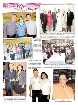8
    Ge nte em que                                                                   Jornal O EXPRESSO | Sábado e domingo, 23 e 24 de junho de 2012




          Desta



                                                                                    Ainda repercutindo nos meios sociais de Cruz Alta e Porto Alegre, o enlace matrimonial de
                                                                                   EDA REGINA DOEDERLEIN SCHWARTZ e FERNANDO MEES ABREU, no dia 09 de junho. Os
                                                                                   pais dos noivos GERMANO CELSO e MARIA REGINA SCHWARTZ e GERALDO MÁRCIO e
                                                                                   IARA BEATRIZ ABREU, foram perfeitos anfitriões na arte de bem receber os convidados.
                                                                 A família LINKE, ul-
                                                                timando os prepa-
                                                                rativos para nesta
                                                                segunda-feira (25),
                                                                reinaugurar o mais
                                                                novo e completo
                                                                supermercado da
                                                                Barão, empreen-
                                                                dimento que valo-
                                                                rizará ainda mais
                                                                Cruz Alta e região.




                                                     DILSON e TERESINHA HORN
                                                    e Diretoria do Rotary Club Eri-
                                                    co Veríssimo, depois de incan-
                                                    sável trabalho junto à entida-        Dr. ADEMAR GUARESCHI e MARGARETE MARCHIONATTI, ANTONIO BEG-
                                                    de filantrópica, organizaram          NINI e SONIA, VILSON ROBERTO, STELA MARIS FAGUNDES e NELSON,
                                                    ontem, um jantar festivo para         por ocasião do lançamento da 32ª Coxilha Nativista em Cruz Alta.
                                                    a troca de diretoria.




 ELIZABETH ZAVAGLIA MARTINS e esposo Dr. JOSÉ
CARLOS MARTINS, Secretário de Desenvolvimento
Rural, Meio Ambiente, Ciência, Tecnologia e Abas-
                                                                                                                       IRMA CIGANA BECK, sempre elegante e sim-
tecimento, em recente acontecimento.                                                                                   pática, marca presença em eventos sociais.
 