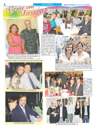 nte emtaque
6                                                             Jornal O EXPRESSO                         Sábado e Domingo, 23 e 24 de março de 2013.



    Ge es
       D

                                                                CATIE BRAGA SOARES e
                                                               esposo NAIR VIEIRA SO-
                                                               ARES juntamente com
                                                               os filhos e genro, par-
                                                               ticiparam no dia 16 de
                                                               março, no CTG Querên-
                                                               cia da Serra, do jantar
                                                               baile em comemoração
                                                               aos 35 anos do Progra-
                                                               ma Sinuelo do Pampa,
                                                               apresentado pelo Dr.
                                                               Nair e Roger Macúclia,
                                                               todos os sábados na
      Ten.Cel. ALEXANDRE SARAIVA DO NASCIMENTO, Coman-         Rádio Cruz Alta.
     dante do 29º GAC, esposa ROSANE e os filhos HENRIQUE e
     CAROLINE, já integrados em nossa comunidade.

Casais que prestigiam os acontecimentos sociais de nossa cidade.

                                                                                          Inaugurou na terça-feira, 19 de março, em Cruz Alta, uma das maio-
                                                                                         res redes de chocolates finos. A loja da advogada TATIANA FACCO DE
                                                                                         BORTOLI atrai a atenção dos cruz-altenses que passam pela Rua João
                                                                                         Manoel. Na foto, com a mãe ELENIR.




                                                                                                                                              Dr. MARCOS
                                                                                                                                             ADRIANO VAR-
                                                                                                                                             GAS e SHAIANE
                                                                                                                                             ROSA, Dr. SADI
                                                                                                                                             RODRIGUES e
                                                                                                                                             esposa JOANITA,
                                                                                                                                             participam de
         Dr. ADEMAR GUARESCHI e MARGARETE                                                                                                    eventos sociais
                                                                                                                                             e filantrópicos
                                                                                                                                             na Terra de Éri-
                                                                                                                                             co Veríssimo.




              JOCELINO e LÍDIA FERNANDES                                                    Médicos atuantes de nossa cidade.
 