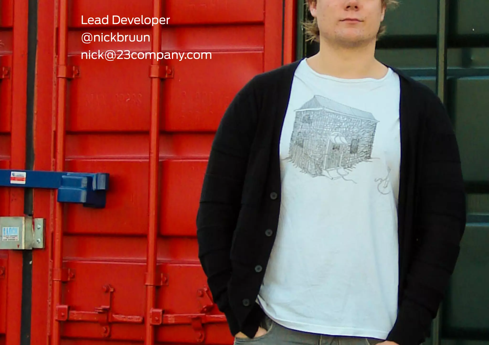 Lead Developer
@nickbruun
nick@23company.com
 