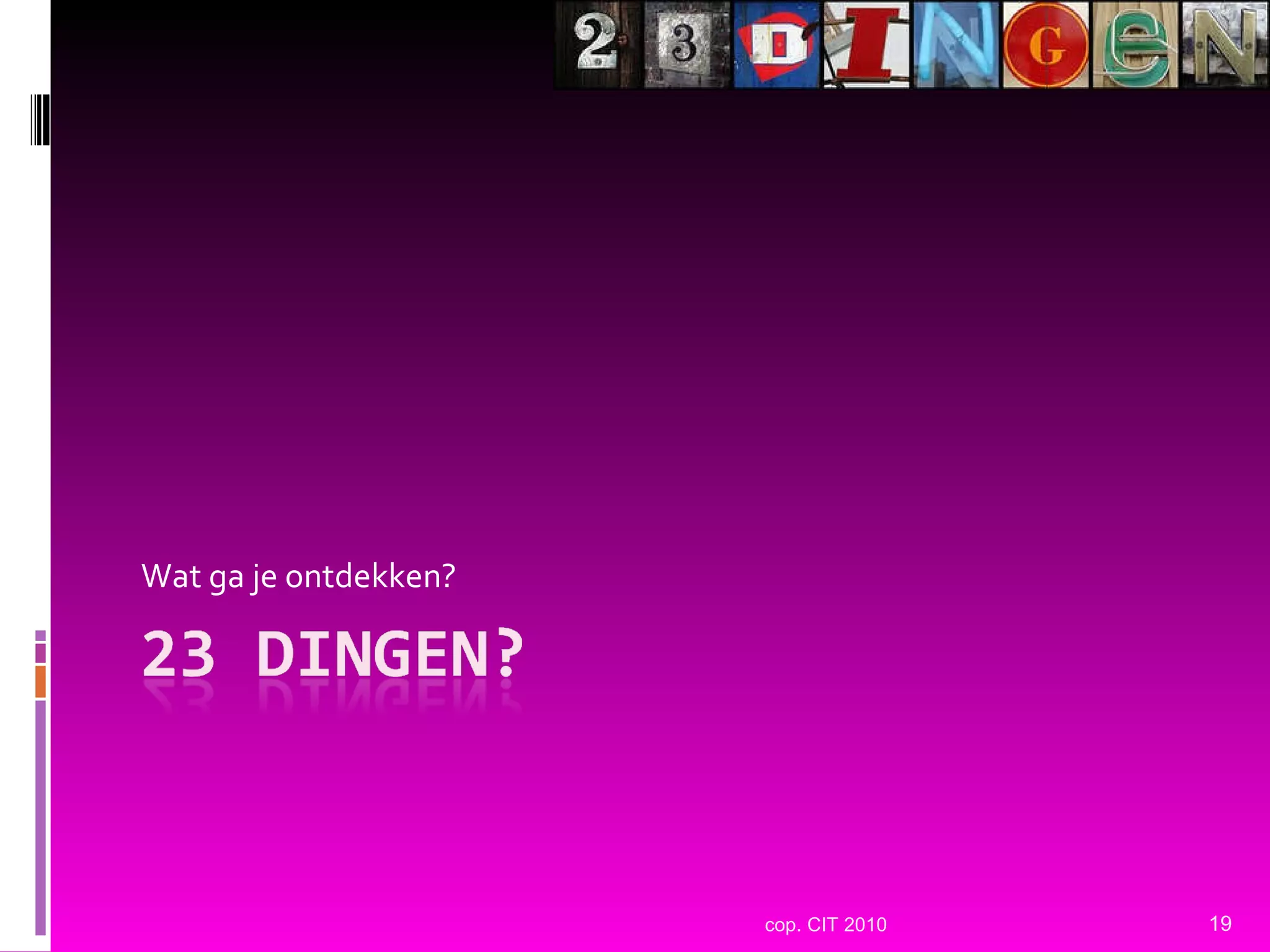 Wat ga je ontdekken? cop. CIT 2010 
