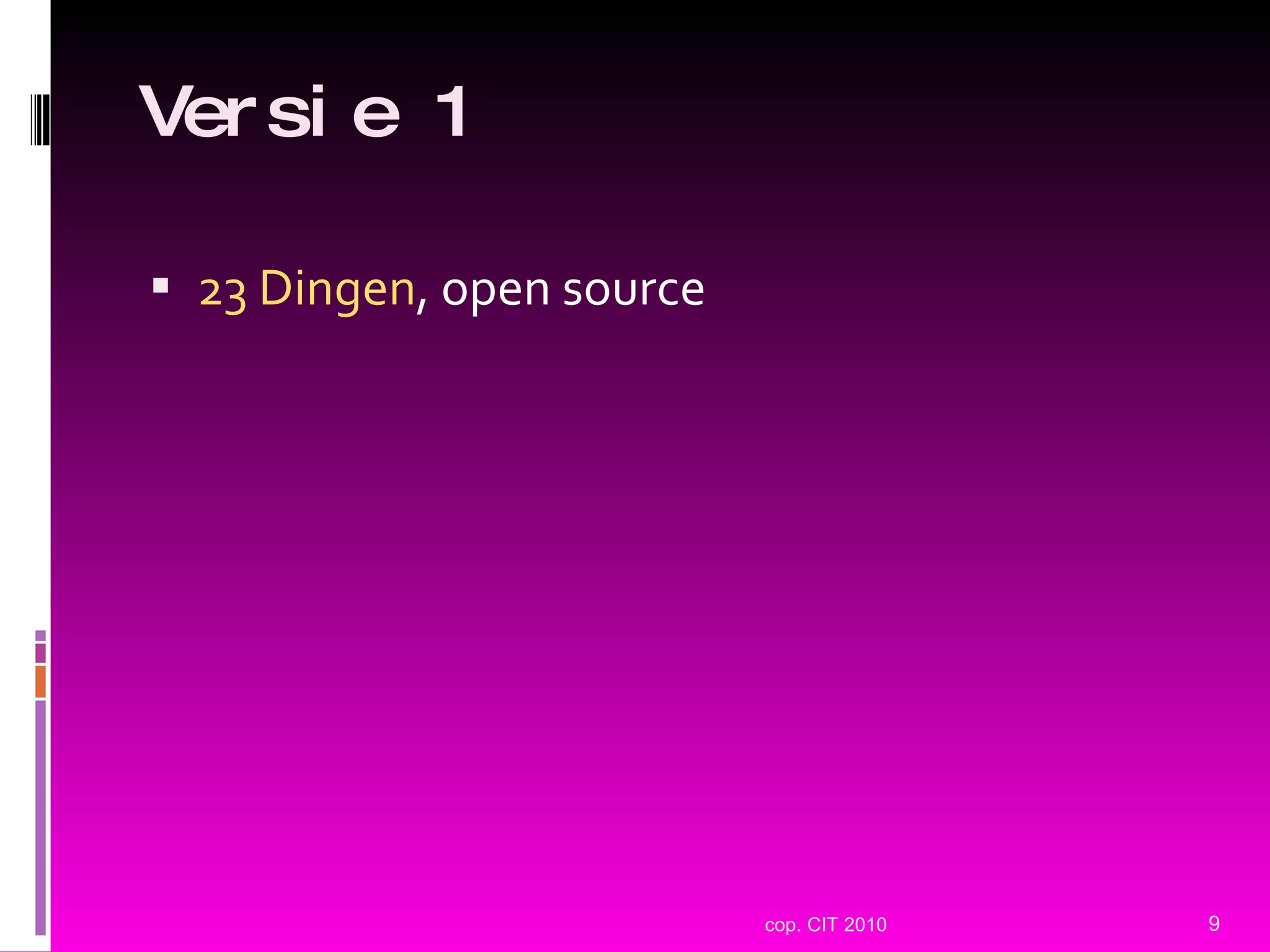 Versie 1 23 Dingen , open source cop. CIT 2010 