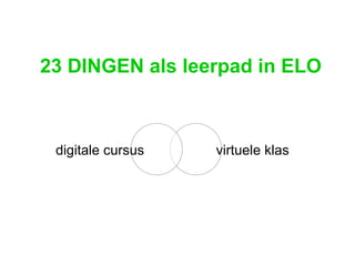 23 DINGEN als leerpad in ELO virtuele klas digitale cursus 