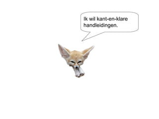 Ik wil kant-en-klare handleidingen. 