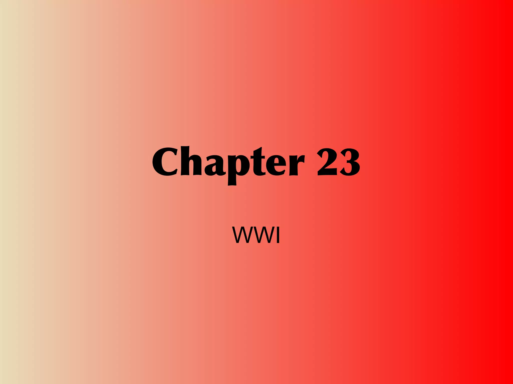 Chapter 23
WWI
 