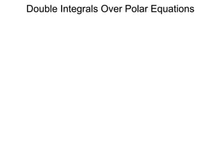 Double Integrals Over Polar Equations
 