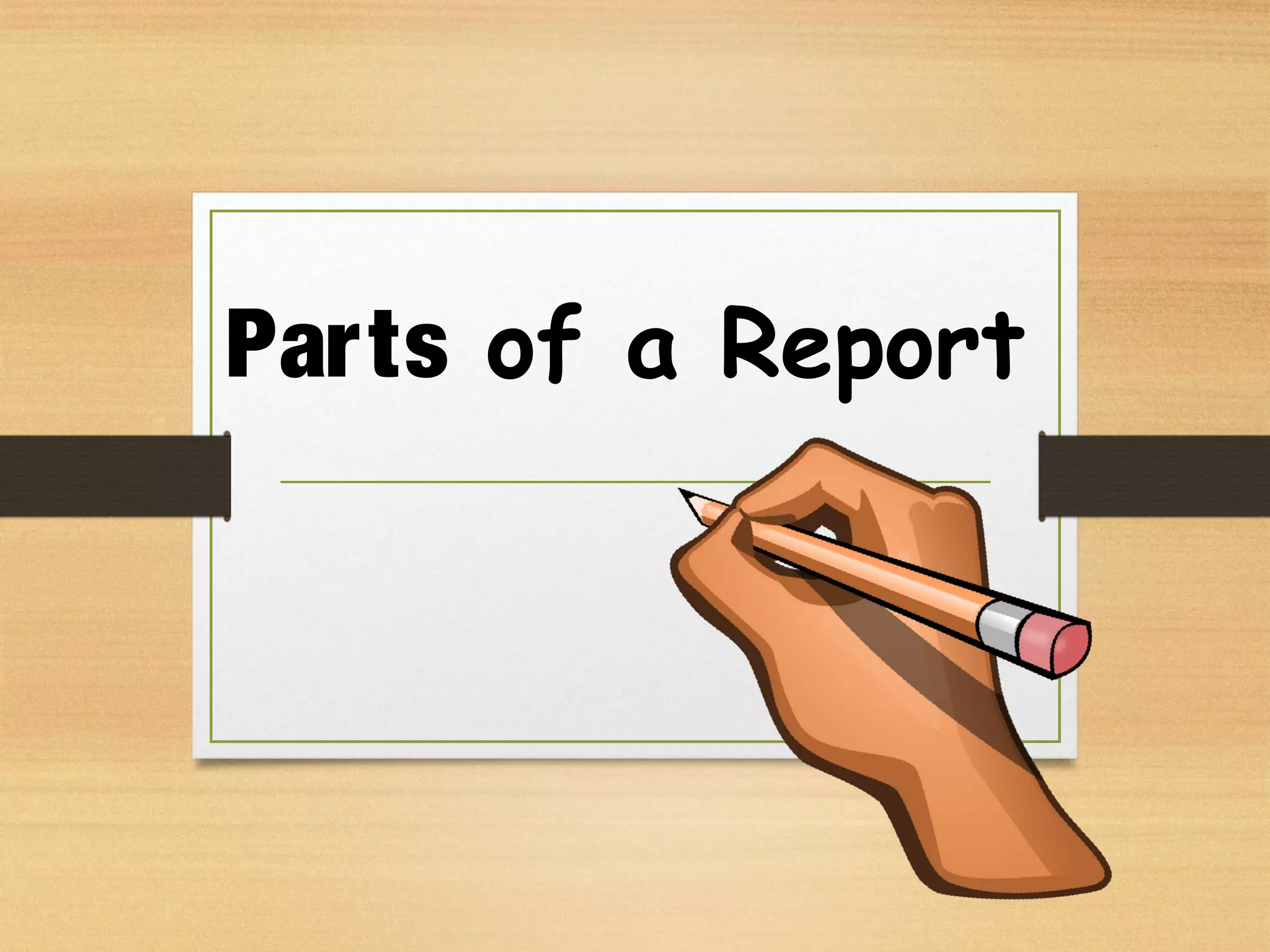 Parts of a Report
 