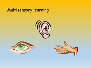 Multisensory learning
 