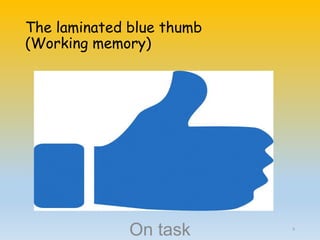 The laminated blue thumb
(Working memory)
On task 5
 