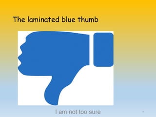 The laminated blue thumb
I am not too sure 6
 
