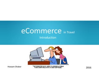 eCommerce in Travel
Introduction
2016Hossam Shaker
 