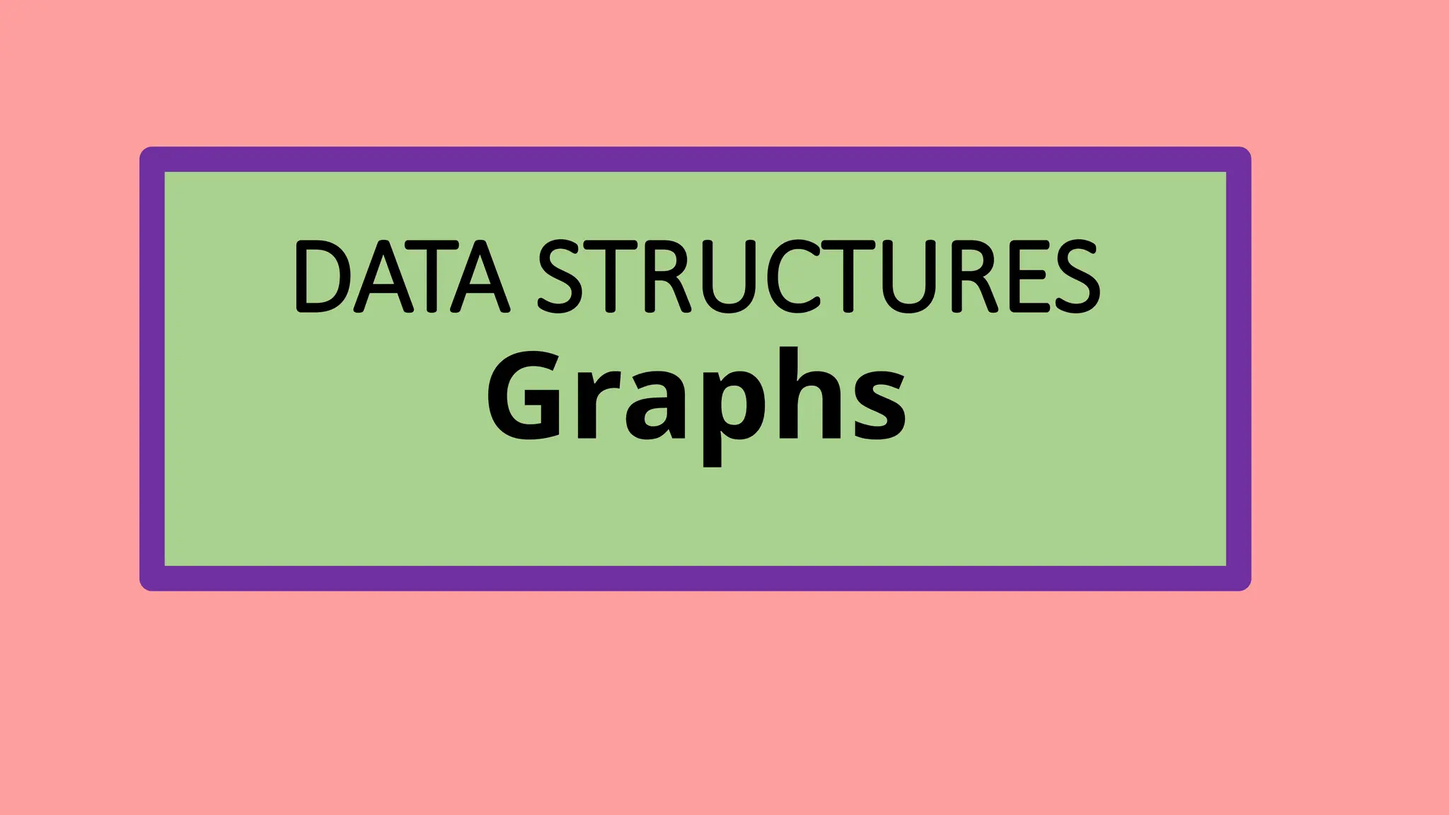 DATA STRUCTURES
Graphs
 