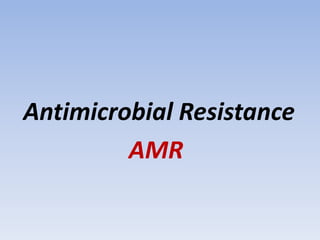 Antimicrobial Resistance
AMR
 