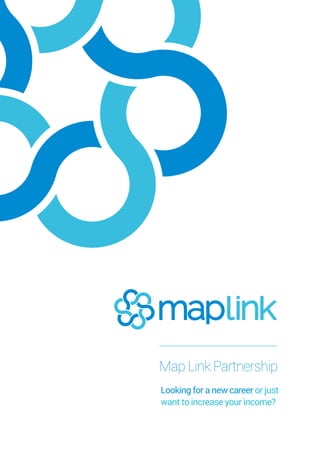 Map Link Partnership
Looking for a new career or just
want to increase your income?
 