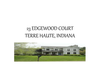 23 EDGEWOOD COURT
TERRE HAUTE, INDIANA
 