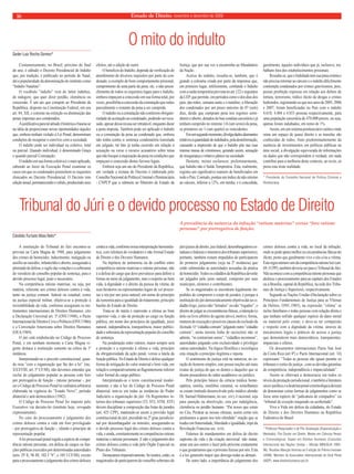 Estado 16 de Direito, novembro e dezembro de 2009 
O mito do indulto 
Geder Luiz Rocha Gomes* 
Costumeiramente, no Brasil, próximo do fi nal 
do ano, é editado o Decreto Presidencial de Indulto 
que, por tradição, é publicado no período de Natal, 
daí a popularidade da denominação do instituto como 
“Indulto Natalino”. 
O vocábulo “indulto” vem do latim indultus, 
de indugere, que quer dizer perdão, clemência ou 
concessão. É um ato que compete ao Presidente da 
República, disposto na Constituição Federal, em seu 
art. 84, XII, e consiste na extinção ou diminuição das 
penas impostas aos condenados. 
A justifi cativa para tal atitude é histórica e baseia-se 
na idéia de proporcionar novas oportunidades àqueles 
que, embora tenham violado à Lei Penal, demonstram 
condições de recuperar o convívio com a sociedade. 
O indulto pode ser individual ou coletivo, total 
ou parcial. Quando individual, é denominado Graça 
e quando parcial Comutação. 
O indulto em sua forma coletiva é o mais aplicado, 
cabendo ao Juízo da Execução Penal examinar os 
casos em que os condenados preenchem os requisitos 
elencados no Decreto Presidencial. O Decreto tem 
edição anual, permanecendo o válido, produzindo seus 
efeitos, até a edição de outro. 
O benefi cio do Indulto, depende da verifi cação do 
atendimento de diversos requisitos por parte do con-denado, 
a exemplo do bom comportamento prisional, 
cumprimento de uma parte da pena, etc. o não preen-chimento 
de todos os requisitos legais para o Indulto, 
embora impeçam a concessão em sua forma total, por 
vezes, possibilita a concessão da comutação que reduz 
parcialmente o restante da pena a ser cumprida. 
O indulto ou a comutação não conferem obrigato-riedade 
de aceitação ao condenado, podendo ser recu-sado, 
apesar dessa recusa ser retratável, enquanto durar 
a pena imposta. Também pode ser aplicado o Indulto 
ou a comutação da pena ao condenado que, embora 
não tenha contra si sentença condenatória transitada 
em julgado, tal fato já tenha ocorrido em relação à 
acusação ou verse o recurso acusatório sobre tema 
que não busque a majoração da pena ou condições que 
impeçam a concessão destes favores legais. 
Embora seja um ato do Presidente da República, 
em verdade a minuta do Decreto é elaborada pelo 
Conselho Nacional de Política Criminal e Penitenciária 
- CNPCP que a submete ao Ministro de Estado da 
Justiça, que por sua vez a encaminha ao Mandatário 
da Nação. 
Acerca do indulto, ressalta-se, também, que é 
grande a celeuma criada por parte da imprensa que, 
em primeiro lugar, infelizmente, confunde o Indulto 
com a saída temporária prevista no art.122 e seguintes 
da LEP, que permite, em períodos como o dos dias dos 
pais, das mães, semana santa e o natalino, a liberação 
dos condenados por um prazo máximo de 07 (sete) 
dias, desde que cumpram pena nos regimes semi-aberto 
e aberto, dotados de boa conduta carcerária e já 
tenham cumprido no mínimo 1/6 (um sexto) da pena, 
se primários ou ¼ (um quarto) se reincidentes. 
Em um segundo momento, divulga dados alarmantes 
relativos à quantidade de indultados, pela desinformação, 
causando a impressão de que o Indulto põe nas ruas 
imensa massa de criminosos, gerando assim, sensação 
de insegurança e relativo pânico na sociedade. 
Destarte, mister esclarecer, preliminarmente, 
que Indulto não é Saída Temporária. Esta, realmente, 
registra um signifi cativo numero de benefi ciados em 
todo o País. Contudo, pontua um índice de não retorno 
ao cárcere, inferior a 12%, em média, e é concedida, 
geralmente, àqueles indivíduos que já, inclusive, tra-balham 
fora dos estabelecimentos prisionais. 
Ressalta-se, que o Indultado tem sua pena extinta e 
não precisa retornar ao cárcere e o indulto difi cilmente 
contempla condenados por crimes gravíssimos, pois, 
possui proibição expressa em relação aos delitos de 
tortura, terrorismo, tráfi co ilícito de drogas e crimes 
hediondos, registrando-se que nos anos de 2005, 2006 
e 2007, foram benefi ciadas no País com o indulto 
4.610; 4.404 e 4.853 pessoas respectivamente, para 
uma população carcerária de 470.000 presos, ou seja, 
apenas foram indultados, em torno de 1%. 
Assim, em um sistema penitenciário caótico onde 
reina um espaço de quase direito e as mazelas são 
conhecidas de todos, fruto predominantemente da 
ausência de investimentos em políticas públicas na 
área social, a divulgação equivocada de informações 
ou dados que não correspondem à verdade, em nada 
contribui para a melhoria deste contexto, ao revés, só 
piora esta triste realidade. 
* Presidente do Conselho Nacional de Política Criminal e 
Penitenciária. 
Tribunal do Júri e o devido processo no Estado de Direito 
Cândido Furtado Maia Neto* 
A instituição do Tribunal do Júri encontra-se 
prevista na Carta Magna de 1988, para julgamento 
dos crimes de homicídio; induzimento, instigação ou 
auxílio ao suicídio; infanticídio e aborto, assegurado a 
plenitude de defesa, o sigilo das votações e a soberania 
do veredicto do conselho popular de sentença, para o 
devido processo legal, justo e necessário. 
Na competência ratione materiae, ou seja, por 
matéria, referente aos crimes dolosos contra a vida, 
tanto na justiça comum: federal ou estadual, como 
na justiça especial militar, objetiva-se a proteção à 
inviolabilidade da vida, conforme asseguram os ins-trumentos 
internacionais de Direitos Humanos, cito 
a Declaração Universal art. 3º (ONU/1948), o Pacto 
Internacional de Direitos Civis e Políticos (ONU/1966) 
e a Convenção Americana sobre Direitos Humanos 
(OEA/1969). 
O júri está estabelecido no Código de Processo 
Penal, e em nenhum momento a Carta Magna vi-gente 
destaca a instituição somente na esfera da 1ª 
instância. 
Interpretando-se o preceito constitucional, quan-do 
reza “com a organização que lhe der a lei” (inc. 
XXXVIII, art. 5º CF/88), não devemos entender que 
exclui do julgamento popular as pessoas com foro 
por prerrogativa de função - ratione personae -, por 
ser o Código de Processo Penal lei ordinária arbitrária 
elaborada na vigência do “Estado Novo”, período 
ditatorial e anti-democrático (1942). 
O Código de Processo Penal foi imposto pelo 
Executivo via decreto-lei (instituto hoje, revogado 
expressamente). 
No caso do processamento e julgamento dos 
crimes dolosos contra a vida em foro privilegiado 
- por prerrogativa de função -, ofende o princípio da 
representação popular. 
A lei processual penal regula a espécie de compe-tência 
ratione personae, em defesa de cargos ou fun-ções 
públicas exercidos por determinadas autoridades 
(arts. 29 X, 96 III, 102 I “b”, e 105 I CF/88); exceto 
para o processamento e julgamento dos crimes dolosos 
contra a vida, conforme nossa interpretação hermenêu-tica, 
com releitura do verdadeiro e não formal Estado 
de Direito e dos Deveres Humanos. 
Na hipótese de antinomia ou de confl ito entre 
competência ratione materiae e ratione personae, não 
é a defesa do cargo que deve prevalecer para defi nir a 
forma ou meio de julgamento, mas o respeito ao bem 
vida, à dignidade e o direito da pessoa da vítima, de 
seus herdeiros ou representantes legais de ver proces-sar 
o réu por um juízo natural, em nome do princípio 
da isonomia para a igualdade de tratamento, principio 
basilar do Estado de Direito. 
Trata-se de tutela e repressão a ofensa ao bem 
supremo vida, e não de proteção ao cargo ou função 
pública, em nome dos princípios da igualdade, juízo 
natural, independência, transparência, maior publici-dade 
e soberania da representação popular do conselho 
de sentença. 
Na ponderação entre valores, maior sempre será 
a proteção e a repressão à ofensa a vida, princípio 
da obrigatoriedade da ação penal, versus a tutela da 
função pública. No Estado de Direito é defeso qualquer 
forma de mitigação do valor material e bem vida, em 
relação e comparativamente ao fl agrantemente inferior 
valor formal do cargo público. 
Interpretando-se o texto constitucional moder-namente 
e não à luz do Código de Processo Penal 
ditatorial, tem-se em todas as instâncias do Poder 
Judiciário a organização do júri. Os Regimentos in-ternos 
dos tribunais superiores (TJ, STJ, STM, STF) 
devem disciplinar a composição das listas de jurados 
(art. 425 CPP), mantendo-se assim a previsão legal 
constitucional do júri, presidido no 2º grau jurisdicio-nal 
por desembargador ou ministro, assegurando-se 
o devido processo legal dos crimes dolosos contra a 
vida, e ainda, comitantemente as competências ratione 
materiae e ratione personane. E não o julgamento dos 
crimes dolosos contra a vida pelo Órgão Especial ou 
Pleno dos Tribunais. 
Destacamos imperativamente. Se isentos, estão, os 
magistrados de participarem do conselho soberano do 
A prevalência da natureza da infração “ratione materiae” versus “foro ratione 
personae” por prerrogativa de função. 
júri (juízes de direito, juiz federal, desembargadores es-taduais 
e federais e ministros dos tribunais superiores); 
portanto, também restam impedidos de participarem 
do primeiro julgamento (seja na 2ª instância) que 
estão submetidas as autoridades acusadas da pratica 
de homicídio. Todos os cidadãos da República deverão 
ser julgados pelo juízo natural, composto por seus 
munícipes, eleitores e contribuintes. 
Se os magistrados se encontram legalmente im-pedidos 
de comporem o corpo de jurados, é porque a 
instituição do júri democraticamente objetiva dar ao ci-dadão 
leigo, juízes não “letrados” ou não “togados”, o 
direito de julgar as circunstâncias fáticas, a intenção (o 
dolo ou livre arbítrio do agente ativo), motivo, forma, 
maneira de execução e possíveis causas de exclusão da 
ilicitude. O “cidadão comum” julgando outro “cidadão 
comum”; nesta mesma linha de raciocínio não se 
admite, “in contrarium sensu”, “cidadãos incomuns”, 
autoridades julgando com exclusividade e privilégio 
outras autoridades. Na lógica fi losófi ca e sociológica 
esta situação a princípio ilegítima e injusta. 
O sentimento de justiça está na natureza, no co-ração 
do homem simples, este possui noções até mais 
exatas de justiça do que os doutos e daqueles que se 
dizem possuidores do saber acadêmico ou jurídico. 
Pelo princípio básico da ciência médica home-opática, 
similia, similibus curantur, os semelhantes 
se curam (método desenvolvido pelo médico alemão 
Dr. Samuel Hahnemann, no sec. xiv), é racional, seja 
para punição ou absolvição, esta por indulgência, 
clemência ou perdão humano. “Pai nosso que estais 
no Céu, Perdoai as nossas ofensas, assim como nós 
perdoamos a quem nos tem ofendido” oração que se 
traduz em fraternidade, liberdade e igualdade, tripé da 
Revolução Francesa sec. xviii. 
Falamos de mandamentos em defesa do direito 
supremo da vida e da criação universal: não matar, 
amar uns aos outros e fazer pelo próximo exatamente 
o que gostaríamos que o próximo fi zesse por nós. Esta 
é a lex generalis major que derroga todas as demais. 
De outro lado, a importância do julgamento dos 
crimes dolosos contra a vida, no local da infração, 
onde se pode apura melhor as circunstâncias fáticas do 
ilícito, posto que geralmente vive o réu e/ou a vítima. 
Esta regra número um da competência ratione loci (art. 
69, I CPP), também deveria ser para o Tribunal do Júri. 
Não acontece com a competência ratione personae que 
desloca o processamento para as capitais dos Estados 
ou à Brasília, capital da República, na sede dos Tribu-nais 
de Justiça e Superiores, respectivamente. 
Segundo as Nações Unidas (Declaração sobre os 
Princípios Fundamentais de Justiça para as Vítimas 
de Delitos, ONU,1985), na expressão “vítima” se 
inclui familiares e todas pessoas com relação direta e 
que tenham sofrido qualquer espécie de dano moral 
ou material pelo crime; e deve-se ter compaixão 
e respeito com a dignidade da vítima, através de 
mecanismos legais e práticos de acesso a justiça 
que demonstrem mais democráticos, transparentes, 
imparciais e céleres. 
Os documentos internacionais Pacto San José 
da Costa Rica (art 8º) e Pacto Internacional (art. 14) 
expressam: “Todas as pessoas são iguais perante os 
tribunais e cortes de justiça...com as devidas garantias 
de competência, independência e imparcialidade”. 
Assim se efetivará a democracia em todos os 
níveis da prestação jurisdicional, e também a literatura 
sócio-jurídica e a doutrina penal-criminológica deixará 
de denominar certas formas de julgamentos como se 
fosse uma espécie de “judicatura de compadres” ou 
“tribunal de exceção maquiado ou acobertado”. 
Viva a Vida em defesa da cidadania, do Estado 
de Direito e dos Deveres Humanos na República 
Federativa do Brasil. 
* Professor Pesquisador e de Pós-Graduação (Especialização e 
Mestrado). Pós Doutor em Direito. Mestre em Ciências Penais 
e Criminológicas. Expert em Direitos Humanos (Consultor 
Internacional das Nações Unidas – Missão MINUGUA 1995- 
96). Recebeu Menção Honrosa na V edição do Prêmio Innovare 
(2008). Membro da Association Internacionale de Droit Pénal 
(AIDP). www.direitoshumanos.pro.br. 
 