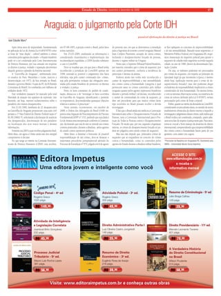 Estado de Direito, novembro e dezembro de 2009 17 
Araguaia: o julgamento pela Corte IDH 
Editora Impetus 
Uma editora jovem e inteligente como você 
ACESSE O SITE: 
www.williamdouglas.com.br 
e receba o 
informativo mensal 
Resumo de Criminologia - 5a ed 
Lélio Braga Calhau 
129 págs. 
RR$$ 49,00 RR$$ 29,90 
Direito Previdenciário - 11a ed. 
Marcelo Leonardo Tavares 
401 págs. 
Código Penal - 4a ed 
Rogério Greco 
1020 págs. 
Atividade Policial - 3a ed. 
Rogério Greco 
300 págs. 
Direito Administrativo Parte I 
Luiz Oliveira Castro Jungstedt 
146 págs. 
RR$$ 149,00 
Atividade de Inteligência 
e Legislação Correlata 
Joanisval Brito Gonçalves 
232 págs. 
RR$$ 35,90 RR$$ 79,00 
Resumo de Direito 
Econômico - 3a ed. 
Eugênio Rosa de Araújo 
218 págs. 
Processo Judicial 
Tributário - 5a ed. 
Mauro Luís Rocha Lopes 
381 págs. 
A Verdadeira História 
do Direito Constitucional 
no Brasil 
Wilson Prudente 
555111444 pppááágggsss... 
Visite: www.editoraimpetus.com.br e conheça outras obras 
RR$$ 45,00 
RR$$ 56,90 RR$$ 39,00 
514 págs. 
RR$$ 58,00 
JANEIRO 2010 
Ivan Cláudio Marx* 
possível efetivação do direito à justiça no Brasil 
Após trinta anos de impunidade, fundamentada 
na aplicação da Lei de Anistia (Lei 6.683/1979) como 
se fosse de “mão dupla” - cabível também a crimes 
cometidos pelos agentes do estado - o Estado brasileiro 
pode vir a ser condenado pela Corte Interamericana 
de Direitos Humanos, por sua omissão em respeitar 
os direitos à justiça, verdade e reparação decorrentes 
daquele grotesco episódio da história nacional. 
A “Guerrilha do Araguaia”, ambientada entre 
os estados do Pará, Maranhão e Goiás, marcou a 
desarticulação, em 1973, da luta armada no Brasil, 
durante o governo Médici. A ação do PC do B (Partido 
Comunista do Brasil), foi combatida com milhares de 
soldados desde 1972. 
Este verdadeiro massacre foi marcado pela total 
liberdade de atuação dos aparatos de repressão, não 
havendo, até hoje, maiores esclarecimentos sobre o 
paradeiro dos muitos desaparecidos. 
Em 21-02-1982, familiares de 22 desaparecidos 
na Guerrilha do Araguaia propuseram uma ação civil 
perante a 1ª Vara Federal do Distrito Federal (ação nº 
82.00.24682-5), solicitando a declaração de ausência 
dos desaparecidos, determinação de seu paradeiro 
ou localização dos seus restos mortais e demais 
informações. 
Somente em 2003 a ação recebeu julgamento fi nal. 
Além disso, até agora a União ainda não deu integral 
cumprimento à decisão. 
No que tange ao trâmite na Comissão Interame-ricana 
de Direitos Humanos (CIDH), esta recebeu, 
em 07-08-1995, a petição contra o Brasil, pelos fatos 
acima narrados. 
Em 25-03-2009, analisando as informações e 
considerando insatisfatória a implementação das 
recomendações expedidas, a CIDH decidiu submeter 
o caso à CorteIDH. 
Deve-se ressaltar que, em que pese o Brasil tenha 
reconhecido a jurisdição da CorteIDH apenas em 
1998, entende-se possível o julgamento dos fatos 
referidos, seja pelo caráter continuado dos crimes, 
seja pela permanente violação das obrigações assu-midas 
pelo estado brasileiro de promover os direitos 
à verdade e à justiça. 
Entre os itens constantes do pedido de conde-nação, 
destaca-se o de “investigar os fatos ocorridos 
na Guerrilha do Araguaia, identifi cando e punindo 
os responsáveis, desconsideradas quaisquer objeções 
relativas à anistia e à prescrição”. 
Neste sentido, recentemente, em outubro de 
2008, a Ordem dos Advogados do Brasil (OAB) im-petrou 
uma Arguição de Descumprimento de Preceito 
Fundamental(ADPF nº 153), pedindo que seja dada à 
Lei de Anistia uma interpretação conforme à Constitui-ção, 
declarando que esta lei não se estende aos crimes 
comuns praticados, durante a ditadura, pelos agentes 
de estado contra opositores políticos. 
Além disso, a iluminar o horizonte de possível 
responsabilização de tais crimes, deve-se destacar o 
importante precedente jurisprudencial advindo do 
Processo de Extradição nº 974, julgado em 6 de agosto 
do presente ano, em que se determinou a extradição 
para a Argentina do tenente-coronel uruguaio Manuel 
Juan Cordero Piacentini, acusado de vários crimes, 
incluindo o desaparecimento forçado de pessoas, 
durante o regime militar no Uruguai. 
Neste caso, o Supremo Tribunal Federal brasileiro, 
por maioria, entendeu que o crime de sequestro, por 
seu caráter permanente, excluiria a incidência da 
prescrição e mesmo da anistia. 
Embora ainda não tenha sido reconhecido o 
caráter de imprescritibilidade e não anistiabilidade 
dos crimes contra a humanidade (categoria à qual 
pertencem tanto os crimes cometidos pelo militar 
uruguaio quanto pelos agentes repressores brasileiros 
durante o período militar), tal decisão, reconhecendo 
o caráter de continuidade do crime de sequestro, já 
abre um precedente para que muitos crimes deste 
tipo ocorridos no Brasil possam receber a devida 
investigação. 
É fato que o Brasil ainda não ratifi cou a Convenção 
Interamericana sobre o Desaparecimento Forçado de 
Pessoas, nem a Convenção Internacional para a Pro-teção 
de Todas as Pessoas contra o Desaparecimento 
Forçado. De modo que, por ora, segundo a legislação 
interna, os crimes de desaparecimento forçado só po-dem 
ser julgados como sendo crimes de sequestro. 
Mas isso não impede que, praticados crimes de 
sequestro que se enquadrem no conceito de crimes 
contra a humanidade, como os cometidos pelos 
agentes do Estado durante a ditadura militar brasileira, 
se lhes apliquem os conceitos de imprescritibilidade 
e de não anistiabilidade. Baseado nesse argumento, o 
Ministério Público Federal, em Uruguaiana-RS, requi-sitou 
instauração de inquérito policial para apurar o 
sequestro de cidadão ítalo-argentino ocorrido naquela 
cidade, no ano de 1980, dentro da denominada Ope-ração 
Condor. 
Ou seja, os militares poderiam ser processados 
por crimes de sequestro, em respeito ao princípio da 
tipicidade legal (já que inexistente à época, e mesmo 
ainda hoje, tipifi cação interna para o crime de de-saparecimento 
forçado), mas não poderiam alegar 
excludentes de responsabilidade inaplicáveis a crimes 
considerados de lesa humanidade. Da mesma forma, 
e com as mesmas observações acima, na existência do 
crime de tortura (defi nido pela Lei 9.455/97), seriam 
processados pelo crime de lesão corporal. 
Enfi m, quanto ao mérito da demanda na CorteIDH, 
considerando os precedentes desta, no sentido de serem 
inadmissíveis obstáculos de direito interno a impedir a 
investigação e julgamento desses crimes, tudo indica que 
o Brasil venha a ser condenado, ensejando, quem sabe, 
uma nova fase de respeito à justiça neste país. Para tanto, 
torna-se crucial o bom manejo da doutrina de direito 
internacional, compreendendo que a imprescritibilidade 
dos crimes contra a humanidade fazem parte do yus 
gentium, com caráter yus cogens. 
*Procurador da República em Uruguaiana-RS. Doutorando pela 
UMSA – Universidade Museo Social Argentino. 
 