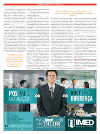 Estado de Direito, novembro e dezembro de 2009 21 
Todavia, no Brasil essa concepção de moder-nidade, 
considerando esta, como afi rma Hommer-ding 
(2007, p.25), “um fenômeno de organização 
cultural, um paradigma que surge para o ocidente 
desde o século XVI e persiste até o século XX”, 
sequer chegou a se concretizar, pois no entender 
do referido autor, “a experiência do Estado do Bem-estar 
Social, pois, fi cou longe de ser concluída no 
Terceiro Mundo [...] onde há uma nítida contradição 
entre o quadro social real e os textos das leis e da 
Constituição.” (p. 26) 
Neste cenário, o Poder Judiciário se mostra 
cada vez mais frágil e este acaba retrocedendo na 
sua função. Como afi rma Hesse (1991, p. 130), 
“uma tentativa de resposta deve ter como ponto 
de partida o condicionamento recíproco existente 
entre a Constituição jurídica e a realidade político-social”. 
A educação, garantida a todos formalmente 
na Constituição Brasileira, deve encontrar, no que 
tange a resolução de confl itos, métodos que superem 
essa crise e, promova a cultura da pacifi cação das 
relações. Para tanto, formar e qualifi car agentes de 
mediação deve ser uma das preocupações do pro-cesso 
educacional da contemporaneidade. 
Para a formação do Mediador é necessário como 
afi rma SIX (2001) o homem, enquanto matéria pri-ma 
da mediação; a teoria, ou seja, o estudo sobre a 
mediação, seus fundamentos, objetivos e princípios 
e, a prática, a qual consiste na atividade real de 
mediação e capacitação através de casos concretos 
e interação com a comunidade. 
A formação do mediador portanto, necessita de 
um processo de educação participativa, pois esta, 
como afi rma Warat (2004) 
“parte da idéia de que tenho que assumir e 
resolver, sair a procurar tudo aquilo que eu não sei. 
A educação participativa me transforma em um pro-curador, 
um buscador, um bandeirante de territórios 
desconhecidos, que descobrimos por nós mesmos. 
Com a educação Participativa procuramos perder a fé 
nas crenças que nos foram impostas, nas crenças que 
se confundem com o conhecimento, que em nome 
da verdade, não se pode ter divergências. Falo das 
crenças que nos impuseram para adestrar-nos no fun-damentalismo 
das crenças, das crenças às quais nunca 
podemos ser infi éis, as crenças que nos castigam (nos 
destroem) se nos descobrem infi éis a elas. Aprender, 
e isso um mestre tem que ajudar a descobrir, é perder 
a fé, ser infi éis ao fundamentalismo de certas crenças. 
[...] A educação participativa procura que nós adqui-ramos 
a responsabilidade de produzir nossa própria 
crença, ajudar-nos nós mesmos (com a menor cota de 
ajuda terceirizada) a subtrair de qualquer outro com 
pretensões de dominador, o poder de produzir-nos 
as crenças”. (p. 195) 
Educar para a mediação portanto, impõe ao 
educador explorar o potencial dos saberes do edu-cando, 
formando e capacitando esses, como agentes 
gestores de confl itos, pois o mediador “respeita a 
dignidade e o sofrimento do próximo; tem prazer 
de servir e atuar com excelência. Distingue nos 
pequenos sucessos o embrião dos grandes triunfos, 
consciente de que cidadania se constrói a partir 
de gestos mais simples”. (FIORELLI; FIORELLI e 
MALHADAS JÚNIOR, 2008, p. 150) 
O fi m a ser perseguido na educação contem-porânea 
deve ser o respeito à dignidade da pessoa 
humana ou, dito de outro modo, a efetivação dos 
direitos do homem. A atuação do Poder Judiciário, 
por intermédio de processos judiciais tão somente, 
não se mostra efi ciente para a solução dos confl itos. 
Precisa-se, nesses termos, pensar novos mecanismos 
de solução de controvérsias oriundas de uma socie-dade 
plural, pois, com a implantação de um Estado 
Democrático de Direito, a partir da promulgação da 
Constituição de 1988, a grande preocupação vem, 
no sentido de promover a efetivação de direitos 
fundamentais, garantindo, assim, a cidadania. 
A atual administração da justiça é caracterizada 
por “três males endêmicos”, quais sejam: as incertezas 
do Direito, a lentidão do processo e os seus altos 
custos. (SORIANO, 1997) Nesse cenário, mostra-se 
de suma importância a cooperação entre diversos 
segmentos da sociedade, em um contexto multidis-ciplinar, 
para fomentar e implantar novos métodos de 
solução de confl itos, em especial criando mecanismos 
extrajudiciais de resolução de controvérsias. 
Para atingir tal objetivo, as instituições como 
as de ensino, tem que inserir seus alunos na reali-dade 
social da comunidade, dialogando com essa, 
mapeando suas necessidades e anseios para fi ns de 
elaboração de projetos em três grandes eixos: solu-ção 
de confl itos; prevenção de confl itos e inclusão 
social e, para tanto, o instituto da mediação merecer 
ser estudado e pesquisado no âmbito acadêmico. 
Se a interdependência no mundo é um fato, 
temos como afi rma Amaladoss (2006) que descobrir 
maneiras de vivermos juntos e construirmos comu-nidade, 
onde a pacifi cação social é conditio sine qua 
non para concretizar tal propósito. 
Como afi rma Sales (2007) 
“um caminho efi caz para diminuir a exclusão 
e a violência (mal-estar) vivenciadas nas escolas é 
a implementação de práticas que sejam embasadas 
nos princípios da psicologia positiva (valorização 
de sentimentos, como o otimismo, felicidade, 
altruísmo, esperança, alegria e satisfação para a 
compreensão), promovendo o sentimento de in-clusão 
e bom entendimento (bem-estar) entre os 
vários seguimentos da escola (professores, alunos, 
funcionários, diretores, coordenadores) garantindo 
práticas efi cazes e auto-sustentáveis”. (p. 179) 
A mediação configura-se uma dessas prá-ticas, 
pois 
“A mediação lida com seres humanos, com 
relações humanas que se modifi cam a partir dos 
sentimentos e dos momentos vividos. Cabe ao 
mediador compreender esses sentimentos e esses 
momentos. Portando-se com humildade para 
escutar e não impor decisões e, principalmente, 
exercitando a prática de mediação de confl itos, os 
mediadores alcançarão a sensibilidade e a sabedo-ria 
necessárias para a realização de uma mediação 
exemplar”. (SALES, 2007, p. 86) 
Portanto, ao se educar para a mediação estare-mos 
promovendo cidadania, e contribuindo para a 
pacifi cação social, e, como afi rma Oliveira (2006, 
p. 504) para “à construção de um conceito pleno de 
homem: Um Conceito Mais Humano, Um conceito 
Mais Transpessoal”. 
*Advogado; Mestre em Direito pela URI - Santo Ângelo/RS; 
Professor universitário; coordenador do Núcleo de Prática 
Jurídica e do grupo de extensão em mediação familiar da 
Faculdade IMED – Passo Fundo/RS); Coordenador do Curso 
de Pós-Graduação Lato Sensu em Direito do Trabalho e 
Processo do Trabalho na IMED. 
“... as instituições como as de 
ensino, tem que inserir seus 
alunos na realidade social 
da comunidade, dialogando 
com essa, mapeando suas 
necessidades e anseios...” 
“Cabe ao mediador compreender esses sentimentos e esses 
momentos. Portando-se com humildade para escutar e não impor 
decisões...” 
 