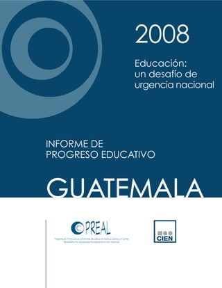 2008
INFORME DE
PROGRESO EDUCATIVO
CIEN
Educación:
un desafío de
urgencia nacional
 
