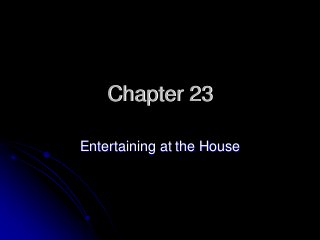 Chapter 23

Entertaining at the House
 