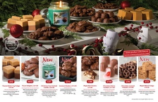 Coconut Clusters | $13.50
Racimos de coco
Coconut toasted to perfection
and blended with the richest of
milk chocolate.
10 pc., 5 oz. gift box.
Chocolate-Covered
Pretzels | $14.00
Pretzels con chocolate
Rich and creamy milk chocolate
meets salty and crunchy pretzels.
Perfect together.
8 oz.
Christmas Tree Scented
Candle | $22.00
Vela perfumada del árbol de Navidad
Celebrate Christmas with the
crisp, fresh smell of pine—
reminiscent of cozy Christmas
mornings around the tree.
1 ct., 16 oz.
Serving dishes not included. Made in the U.S.A.
Chocolate Cherry
Cordials | $17.00
Bombones de chocolate
con cerezas y licor
Whole cherries in a creamy center
and covered in rich milk chocolate.
20 pc., 13 oz., gift box.
1758
Pecan Delights | $21.00
Lata de golosinas de nuez de pacana
With crunchy pecans, chewy
caramel and creamy milk
chocolate, each bite delivers a
mouthful of bliss.
10 oz., gift tin.
1632 137
Peanut Butter Cup Fudge
$19.50
Dulce de mantequilla de maní
Creamy peanut butter fudge on
top and smooth
chocolate fudge on the bottom.
16 oz.
Maple Walnut Fudge
$19.50
Dulce de azúcar de la nuez del arce
Smooth and creamy maple fudge
with the crunch of walnuts.
16 oz.
Maple Nut Clusters
$15.00
Racimos de la tuerca del arce
Maple lovers will crave these divine
chocolates with creamy maple
centers covered in crunchy peanuts
and pure milk chocolate.
12 oz.
252 274 156 270 172
QUALITY
GUARANTEE
1.800.444.7977
MONEY BACK IF
NOT SATISFIED
...................................................
 