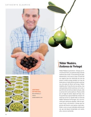 46
S O T A V E N T O A L G A R V I O
Hélder Madeira,
Azeitonas de Portugal
Hélder Madeira é perentório: «Graças ao mi­
croclimadeTavira,asazeitonasdaquisãodas
melhoresdomundo.»Edeazeitonaselesabe,
efetivamente, uma coisa ou duas. À frente de
um negócio que vive sobretudo do fruto da
oliveira, embora esteja também em fase de
testesparaacriaçãodebonspiripirisapensar
nos mercados do Norte da Europa, Hélder
trabalhoudos13aos24anosnassalinas,mas
cedo aprendeu a britar azeitonas com a avó, o
quelhefoideserventianatabernadopai,onde
as servia entre outros petiscos. Passou ainda
por um lagar de azeite, depois da tropa, mas
foiquandoteveaoportunidadedecomprarum
olival que se fez luz. Desde então, ao leme da
Hélder-Azeitonas de Portugal, usa o sal ma­
rinho para salmouras líquidas, onde as azei­
tonas ficam a fermentar o tempo que for
preciso até ficarem como gosta, e para desi­
dratar,aseco,assuascobiçadasazeitonasde
sal, que são depois temperadas com azeite,
alho, cenoura e pimentão.
}
AZEITONAS
DE PORTUGAL
Rua de Macau, 2
Tavira
heldermadeira.com
>>
36-47_Algarve ER.indd 46 20-08-2014 16:59:28
 
