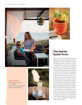 44
S O T A V E N T O A L G A R V I O
Flavi Andrade,
Guarita Terrace
A viver há cerca de sete anos na Europa, a
bartender brasileira Flavi Andrade, natural de
Brasília, nunca tinha ouvido falar do sal mari­
nho algarvio, mas quis o acaso (se é que há
coincidências) que, durante uma temporada
em Ayamonte, a sua morada lhe permitisse
avistar, ao longe, as salinas de Castro Marim.
Acuriosidadesobreoprodutofoiaumentando,
até porque a sua formação em coquetelaria
prevê o uso do sal, mas foi só quando recebeu
o convite do Guarita Terrace, o bar com a
melhor vista para a Praia Verde, que teve
oportunidade de passar da teoria à prática.
Para o Guarita criou cocktails que utilizam a
flor de sal de Castro Marim. Fiel a clássicos
como o dry martini e o bloody mary e gosto
particularpelossaboresácidoseapimentados,
Flavi usa uma pedra de flor de sal e flor de
laranjeira para dar um toque especial ao pri­
meiro, e sal marinho em saquetas durante a
decantação do segundo, que é finalizado com
sal e aipo em redor do copo. E a caipirinha da
casa também não leva o nome de Caipimarim
à toa – na sua composição vai igualmente o
«ouro branco» da terra.
}
GUARITA TERRACE
Praia Verde (Castro Marim)
Tel.: 937981857
Todos os dias, das 10h00 às 04h00
facebook.com/guaritaterrace
>>
36-47_Algarve ER.indd 44 20-08-2014 16:58:42
 