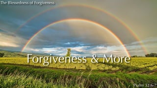 The Blessedness of Forgiveness
Forgiveness & More
Psalm 32:6-7
 