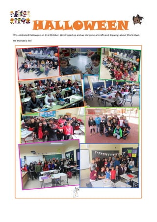 HALLOWEENWe celebrated Halloween on 31st October. We dressed up and we did some artcrafts and drawings about this festival.
We enjoyed a lot!
 