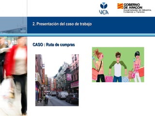 2. Presentación del caso de trabajo2. Presentación del caso de trabajo
CASO : Ruta de comprasCASO : Ruta de compras
 