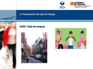 2. Presentación del caso de trabajo
2. Presentación del caso de trabajo
CASO : Ruta de compras
CASO : Ruta de compras
 