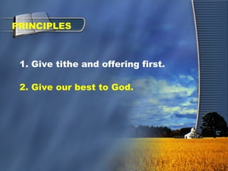 PRINCIPLES
1. Give tithe and offering first.
2. Give our best to God.
 